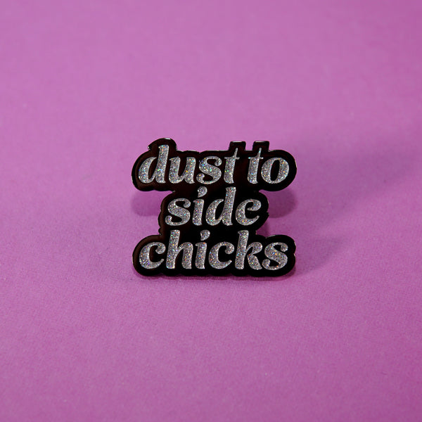 Ashes to Ashes, Dust To Side Chicks Enamel Pin